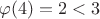 $\varphi(4)=2<3$