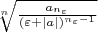 $\sqrt[n]{\frac {a_{n_{\varepsilon}}}{(\varepsilon+|a|)^{n_{\varepsilon}-1}}}$