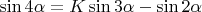 $\sin4\alpha=K\sin3\alpha-\sin2\alpha$