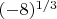 $(-8)^{1/3} $
