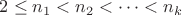 $2\leq n_1<n_2<\dots < n_k$
