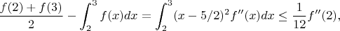 $$
\frac{f(2)+f(3)}2- \int_2^{3} f(x) dx = \int_2^{3} (x-5/2)^2 f''(x)dx \le \frac{1}{12}f''(2),
$$