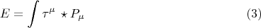 $$E = \int \tau^{\mu} \, \star P_{\mu} \eqno(3)$$