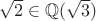 $\sqrt 2 \in \mathbb Q(\sqrt 3)$
