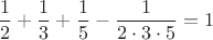 $$\frac{1}{2}+\frac{1}{3}+\frac{1}{5}-\frac{1}{2\cdot 3\cdot 5}=1$$