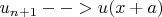 $u_{n+1}-->u(x+a)$