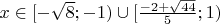 $\[x \in [ - \sqrt 8 ; - 1) \cup [\frac{{ - 2 + \sqrt {44} }}{5};1)\]$