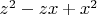 $z^2 -z x + x^2$