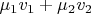 $\mu_1 v_1 + \mu_2 v_2$