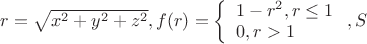 $\[r = \sqrt {{x^2} + {y^2} + {z^2}} ,f(r) = \left\{ {\begin{array}{*{20}{l}}
{1 - {r^2},r \le 1}\\
{0,r > 1}
\end{array}} \right.,S\]$