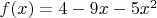 $f(x)=4-9x-5x^2$
