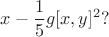 $$x-\frac{1}{5}g[x,y]^2 ?$$