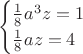 $$\begin{cases}\frac18a^3z=1\\
\frac18az=4\end{cases}$$