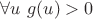 $\forall u \ g(u)>0$