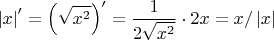 $$
\left| x \right|^\prime   = \left( {\sqrt {x^2 } } \right)^\prime   = {1 \over {2\sqrt {x^2 } }} \cdot 2x = x/\left| x \right|
$$