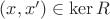 $(x, x')\in\operatorname{ker}R$