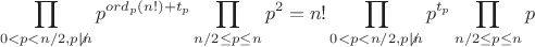 $$\prod\limits_{0<p<n/2, p \not |n} p^{ord_p(n!)+t_p} \prod\limits_{n/2 \leq p \leq n} p^2} = n! \prod\limits_{0<p<n/2, p \not |n} p^{t_p} \prod\limits_{n/2 \leq p \leq n} p}$$