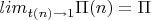 $lim_{t(n) \to 1} \Pi(n) = \Pi$