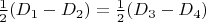 $\frac12(D_1 - D_2)=\frac12(D_3 - D_4)$