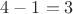 $4 - 1 = 3$