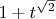 $1 + t^{\sqrt{2}}$