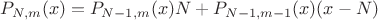 $$P_{N,m}(x)=P_{N-1,m}(x)N+P_{N-1,m-1}(x)(x-N)$$