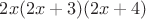 $2x(2x+3)(2x+4)$