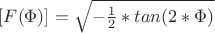 $ [F(\Phi)] = \sqrt{-\frac{1}{2}*tan(2*\Phi)} $