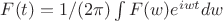 $F(t) = 1/(2 \pi) \int F(w) e^{i w t} dw$