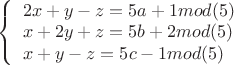 $
\left\{ \begin{array}{l} 2x + y - z = 5a + 1mod(5) \\ x + 2y + z  = 5b+2mod(5) \\ x + y - z = 5c-1mod(5)  \end{array}\right
$