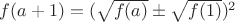 $f(a+1)=(\sqrt{f(a)}\pm\sqrt{f(1)})^2$