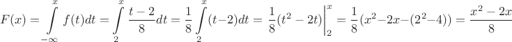 $$F(x)=\int\limits_{-\infty}^x{f(t)dt}=\int\limits_2^x\dfrac{t-2}{8}dt=\dfrac{1}{8}\int\limits_2^x(t-2)dt=\left.\dfrac{1}{8}(t^2-2t)\right|_{2}^x=\dfrac{1}{8}(x^2-2x-(2^2-4))=\dfrac{x^2-2x}{8}$$