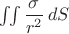 $\iint\dfrac{\sigma}{r^2}\,dS$