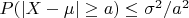 $P(|X-\mu| \ge a) \le \sigma^2 / a^2$