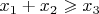 $x_1 + x_2 \geqslant x_3$