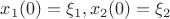 $x_1(0)=\xi_1,x_2(0)=\xi_2$