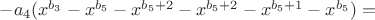 $-a_4(x^{b_3} - x^{b_5} - x^{b_5+2} - x^{b_5+2} - x^{b_5+1} - x^{b_5}) = $