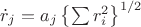 $\dot{r}_{j}=a_{j}\left\lbrace\sum r^{2}_{i}\right\rbrace^{1/2}$