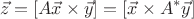 $$\vec z=[A\vec x\times \vec y]=[\vec x\times A^*\vec y]$$