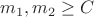 $ m_1, m_2\geq C $