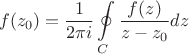 $$f(z_0)=\frac{1}{2\pi i}\oint\limits_{C}^{}\frac{f(z)}{z-z_0}dz$$