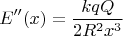 $$\[E''(x) = \frac{{kqQ}}{{2{R^2}{x^3}}}\]$$