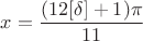 $x=\dfrac{(12[\delta]+1)\pi}{11}$