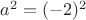 $a^2=(-2)^2$