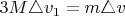 $3M\triangle v_1=m\triangle v$