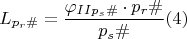 $$L_{p_{r}\#} = \dfrac{\varphi_{II p_s\#}\cdot p_r\#}{p_s\#} \egno (4)$$