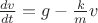 $\[\frac{{dv}}{{dt}} = g - \frac{k}{m}v\]$