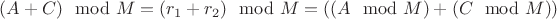 $(A + C) \mod M =  (r_1 + r_2) \mod M  =  ( ( A \mod M ) + ( C \mod M ) ) $