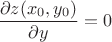 $$\dfrac{\partial z(x_0, y_0)}{\partial y}=0$$ $$\dfrac{\partial z(x_0, y_0)}{\partial y}=0$$