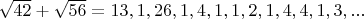 $\sqrt{42}+\sqrt{56}=13,1,26,1,4,1,1,2,1,4,4,1,3,...$